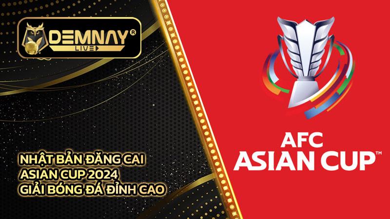 Nhật Bản đăng cai Asian Cup 2024 - Giải bóng đá đỉnh cao châu Á