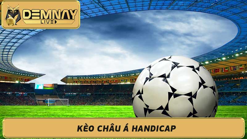 Kèo Châu Á Handicap Hướng dẫn và phân tích kèo chấp