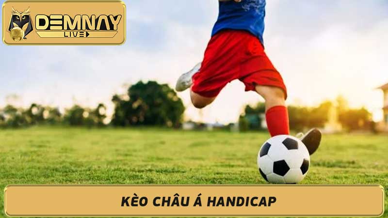 Kèo Châu Á Handicap Hướng dẫn và phân tích kèo chấp