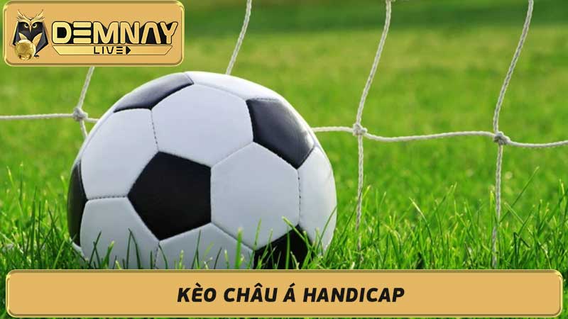 Kèo Châu Á Handicap Hướng dẫn và phân tích kèo chấp